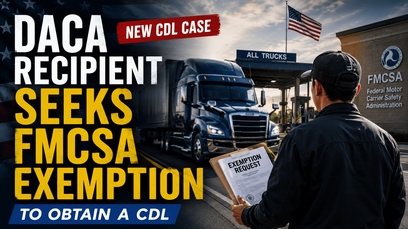 DACA Recipient Seeks FMCSA Exemption to Obtain a CDL
